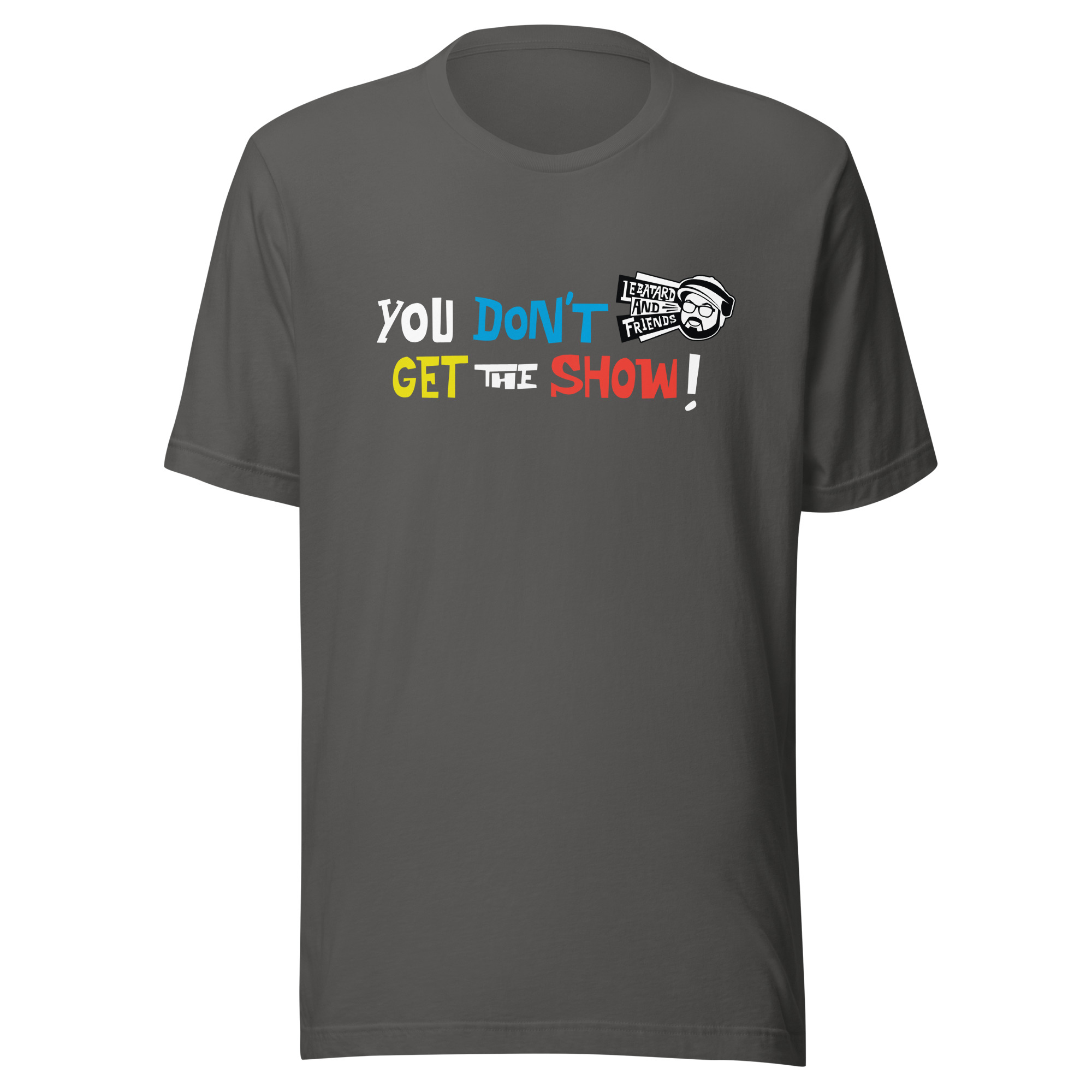 YOU DON'T GET THE SHOW TEE - Image 11