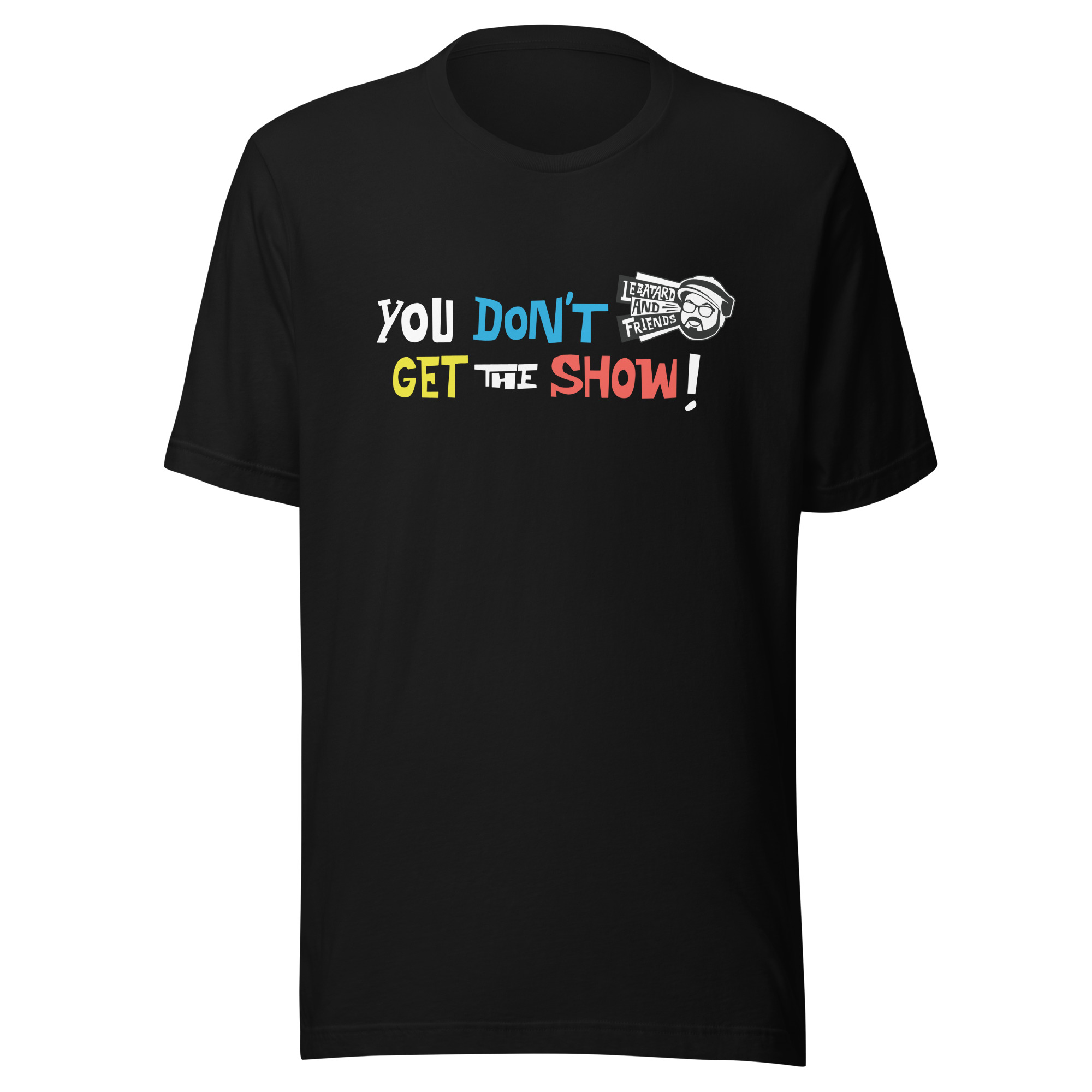 YOU DON'T GET THE SHOW TEE - Image 2