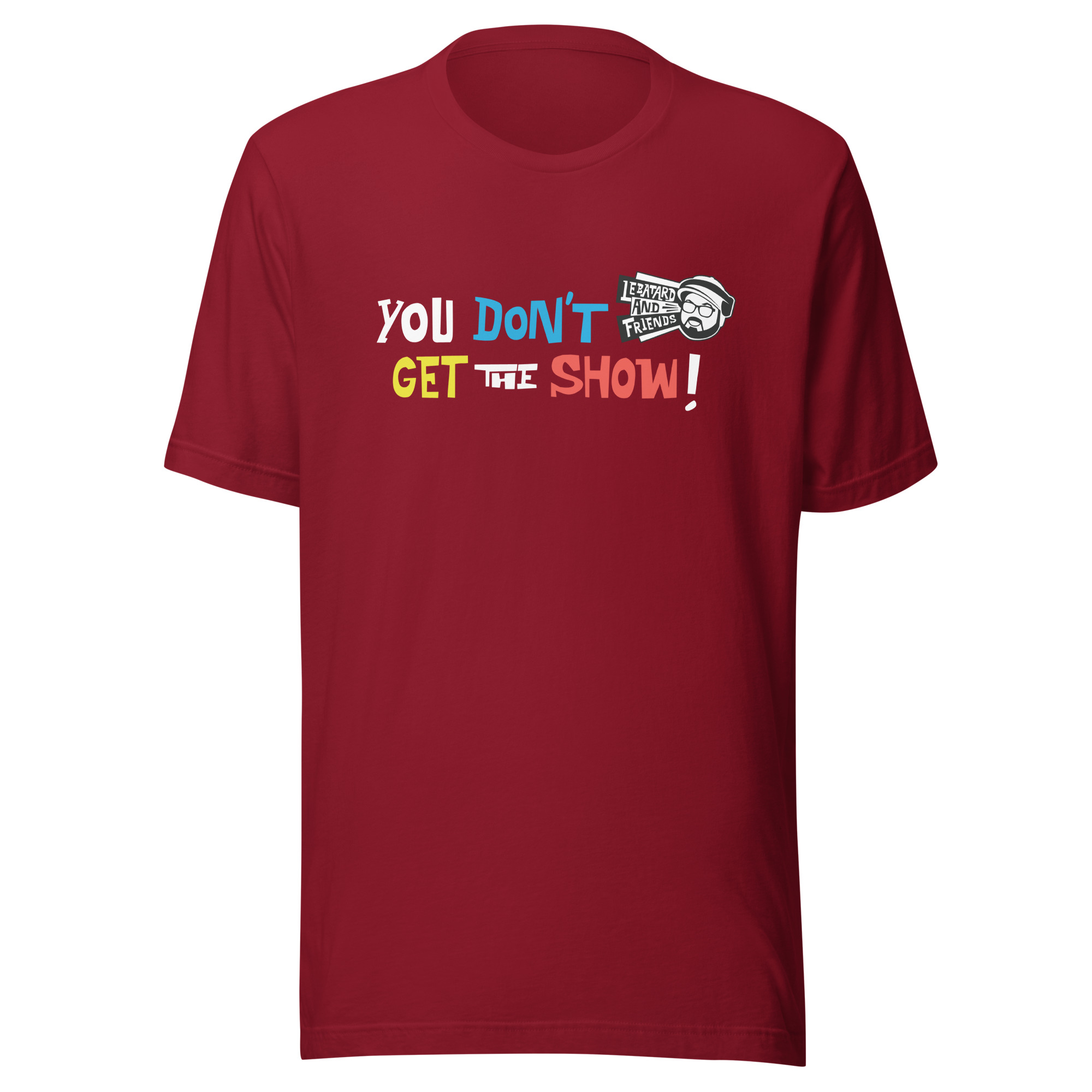 YOU DON'T GET THE SHOW TEE - Image 5