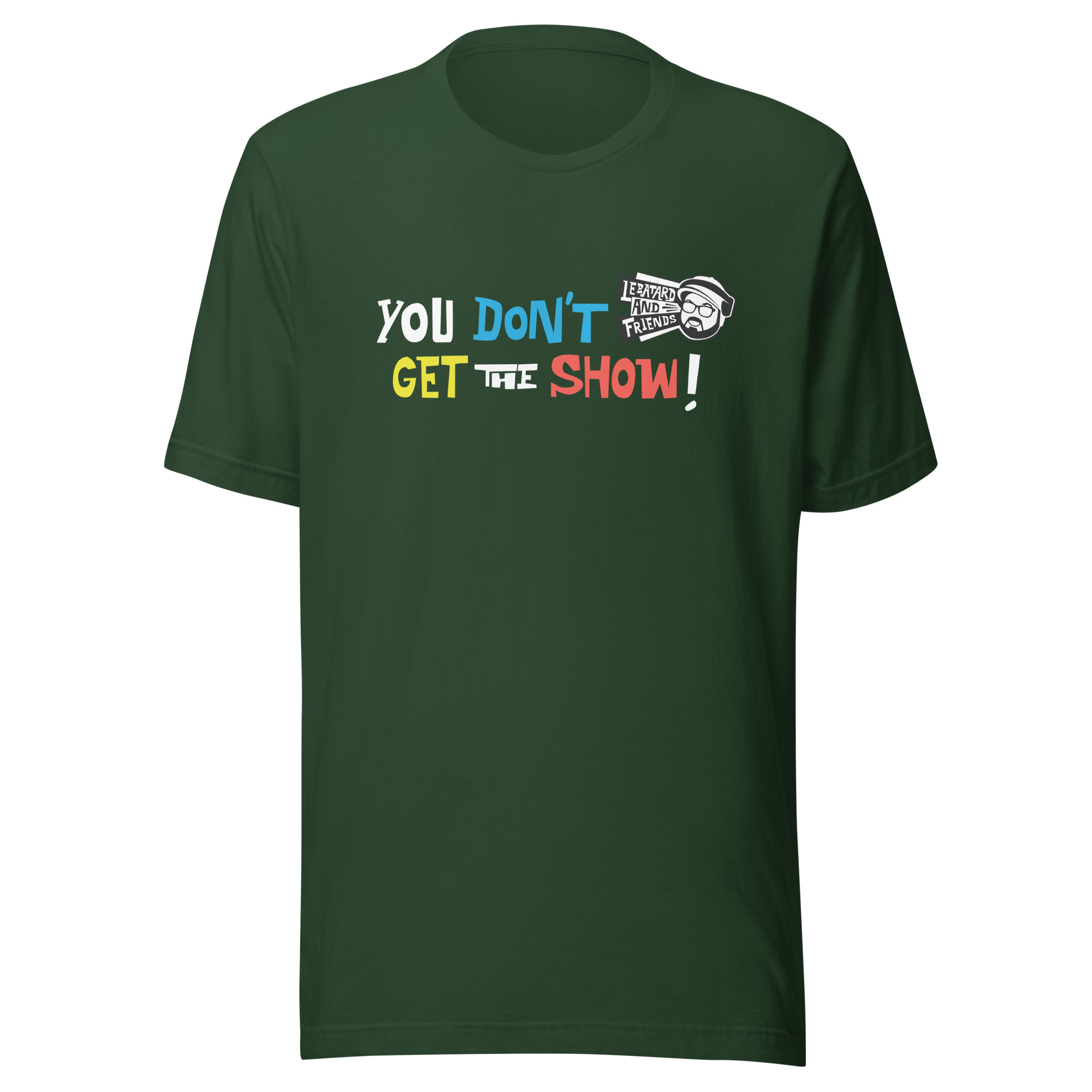 YOU DON'T GET THE SHOW TEE - Image 7