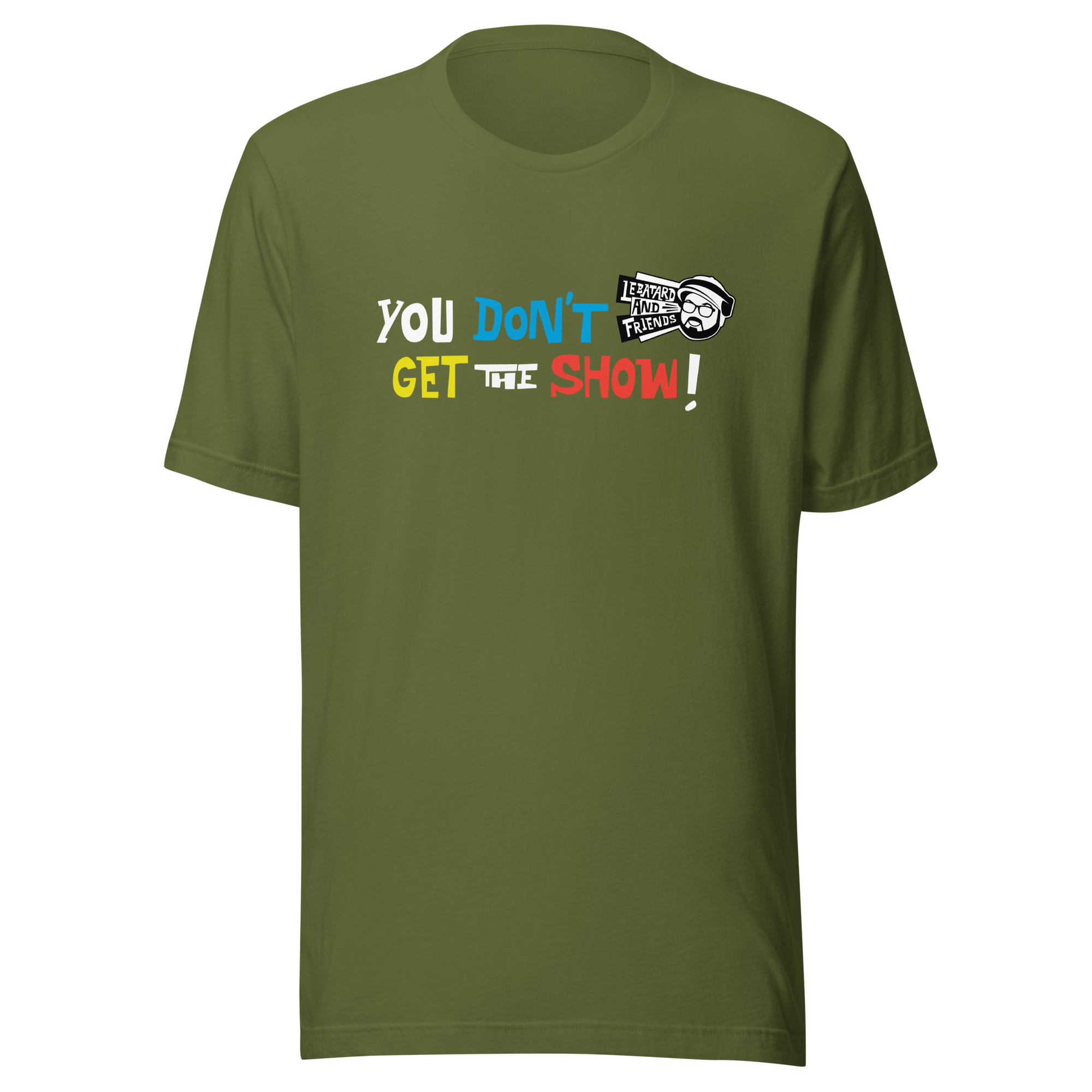 YOU DON'T GET THE SHOW TEE - Image 15